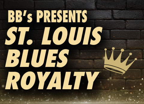 BB’s PRESENTS ST. LOUIS BLUES ROYALTY